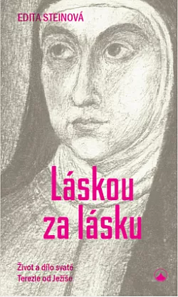 Láskou za lásku. Život a dílo svaté Terezie od Ježíše