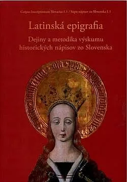 Latinská epigrafia: Dejiny a metodika výskumu historických nápisov zo Slovenska