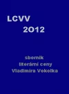 LCVV 2012: Sborník literární ceny Vladimíra Vokolka