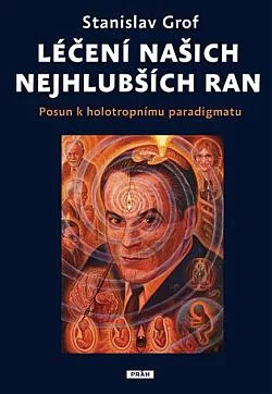 Léčení našich nejhlubších ran: Posun k holotropnímu paradigmatu