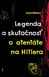 Legenda a skutočnosť o atentáte na Hitlera