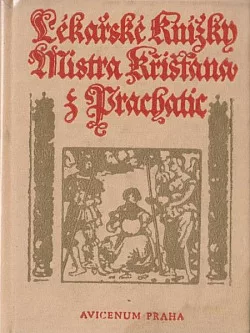 Lékařské knížky Mistra Křišťana z Prachatic z mnohých vybrané