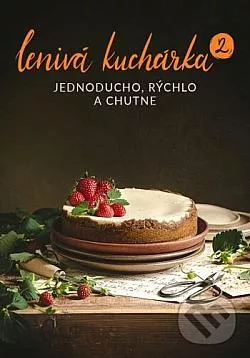 Lenivá kuchárka. 2, Jednoducho, rýchlo a chutne