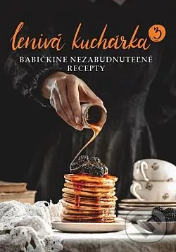 Lenivá kuchárka. 3, Babičkine nezabudnuteľné recepty