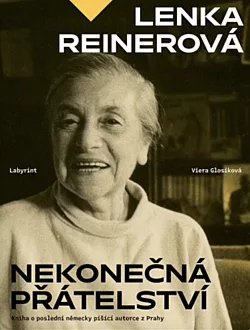 Lenka Reinerová - Nekonečná přátelství