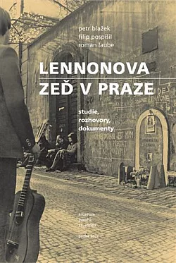 Lennonova zeď v Praze: studie, rozhovory, dokumenty
