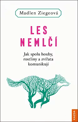 Les nemlčí: Jak spolu houby, rostliny a zvířata komunikují