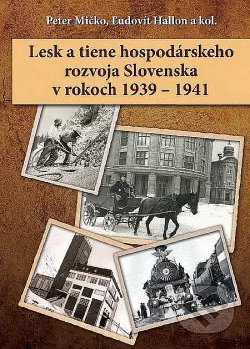 Lesk a tiene hospodárskeho rozvoja Slovenska v rokoch 1939 – 1941