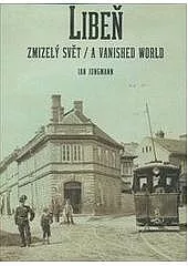 Libeň - zmizelý svět.