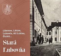 Libenow, Liblaw, Lubowla, Alt Lublau, Ólubló...: Stará Ľubovňa