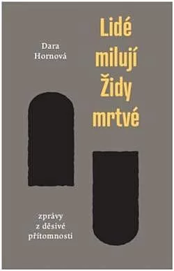 Lidé milují Židy mrtvé: Zprávy z děsivé přítomnosti