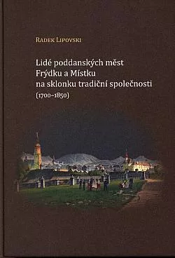 Lidé poddanských měst Frýdku a Místku na sklonku tradiční spol. (1700-1850)