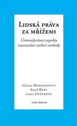 Lidská práva za mřížemi: Ústavněprávní aspekty omezování osobní svobody