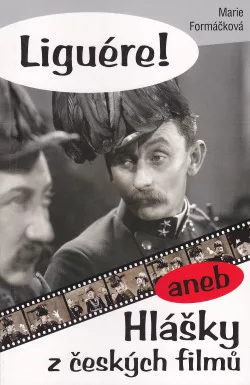 Liguére!, aneb, Hlášky z českých filmů