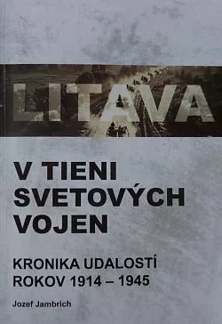Litava v tieni svetových vojen-Kronika udalostí rokov 1914 - 1945