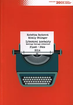 Literární kontakty / Meetings through literature: Plzeň–Pécs 2014