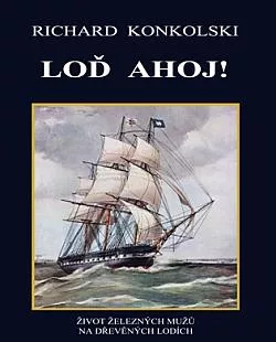 Loď Ahoj! - Život železných mužů na dřevěných lodích
