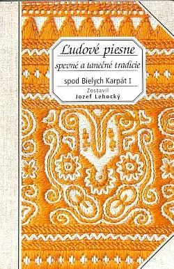Ľudové piesne: spevné a tanečné tradície spod Bielych Karpát I.