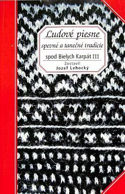 Ľudové piesne: spevné a tanečné tradície spod Bielych Karpát III.
