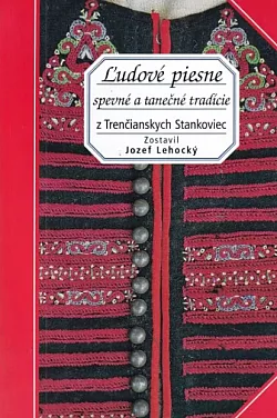 Ľudové piesne: spevné a tanečné tradície z Trenčianskych Stankoviec