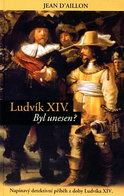 Ludvík XIV. -  Byl unesen?