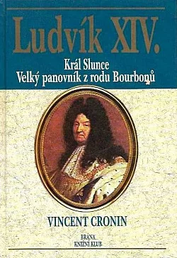 Ludvík XIV. - Král Slunce velký panovník z rodu Bourbonů