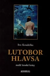 Lutobor Hlavsa - malíř ženské krásy