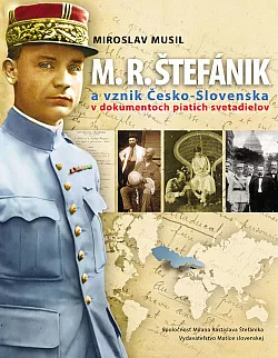 M. R. Štefánik a vznik Česko-Slovenska v dokumentoch piatich svetadielov