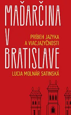 Maďarčina v Bratislave: Príbeh jazyka a viacjazyčnosti