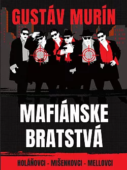 Mafiánske bratstvá: Holáňovci - Mišenkovci - Mellovci