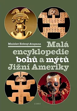 Malá encyklopedie bohů a mýtů Jižní Ameriky