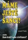 Máme ještě šanci? anebo Kam kráčí naše civilizace?