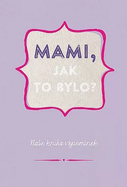 Mami, jak to bylo?