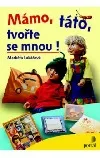 Mámo, táto, tvořte se mnou !