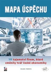 Mapa úspěchu :111 tajemství firem, které změnily tvář české ekonomiky