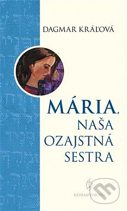 Mária, naša ozajstná sestra