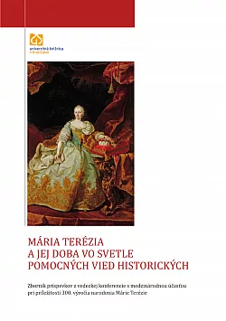 Mária Terézia a jej doba vo svetle pomocných vied historických