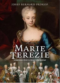 Marie Terezie: Symfonie života velké císařovny