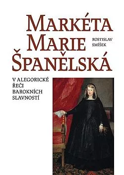 Markéta Marie Španělská: V alegorické řeči barokních slavností