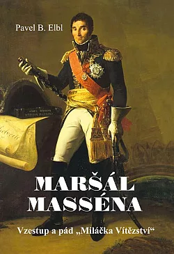 Maršál Masséna - Vzestup a pád "Miláčka Vítězství"