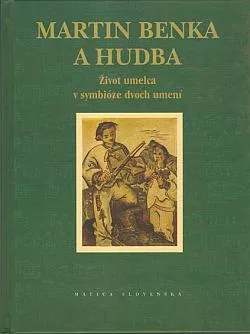 Martin Benka a hudba: Život umelca v symbióze dvoch umení