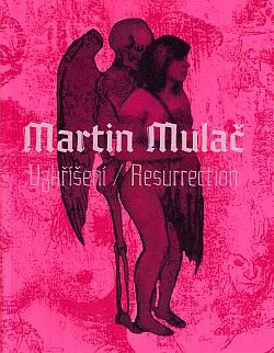 Martin Mulač: Vzkříšení / Resurrection