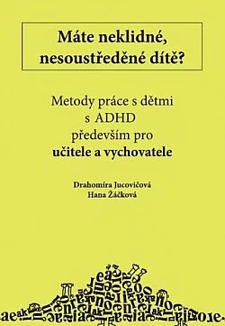 Máte neklidné, nesoustředěné dítě?: Metody práce s dětmi s LMD (ADHD, ADD) především pro rodiče a vychovatele