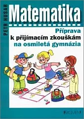 Matematika. Příprava k přijímacím zkouškám na osmiletá gymnázia