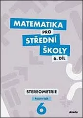 Matematika pro střední školy. 6. díl, Stereometrie. Pracovní sešit