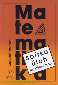 Matematika: Sbírka úloh pro střední školy - maturitní minimum