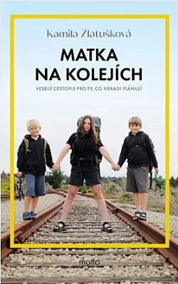 Matka na kolejích: Veselý cestopis pro ty, co neradi plánují