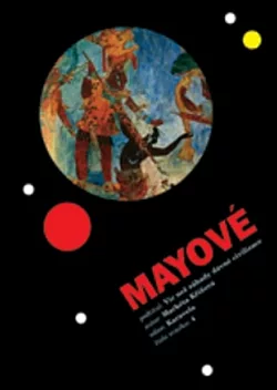 Mayové: Víc než záhady dávné civilizace