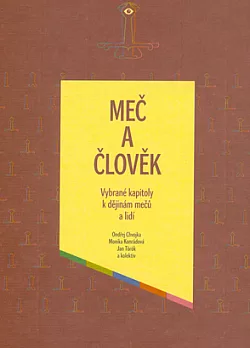Meč a člověk: vybrané kapitoly k dějinám mečů a lidí