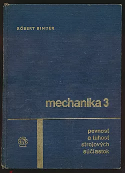 Mechanika 3 - Pevnosť a tuhosť strojových súčiastok a konštrukcií